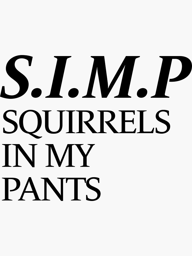 "SIMP ( squirrels in my pants )" Sticker by MassimoDF Redbubble