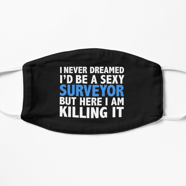 Never dreamt I'd be Sexy Surveyor but Killing it Graduation Flat Mask