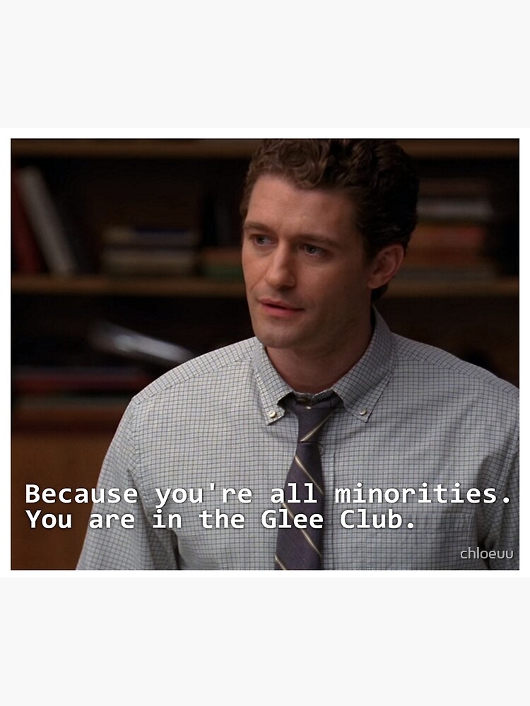 "Because you're all minorities. You are in the Glee Club" Tapestry for