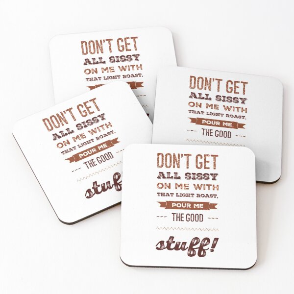 Item preview, Don't Get All Sissy On Me With That Light Roast, Pour Me The Good Stuff! designed and sold by OfferHeat.