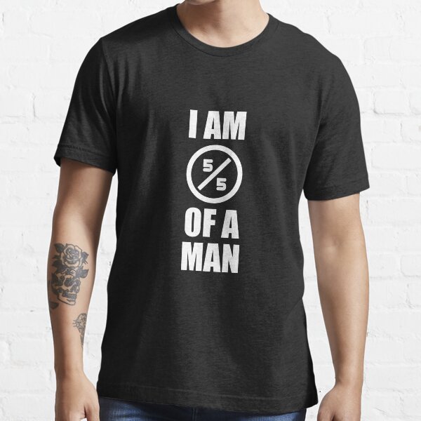 I Am a Man, 5/5 of a Man Black pride and Equality Design Essential T-Shirt