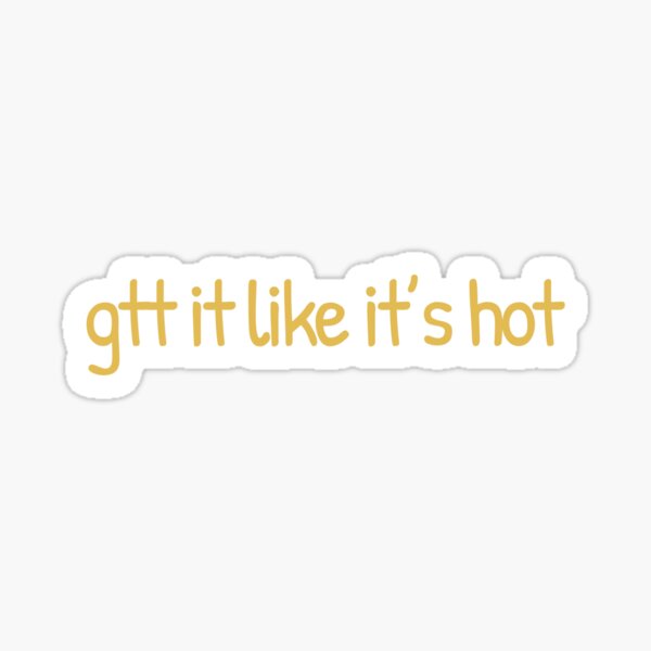 gtt it like it’s hot Sticker