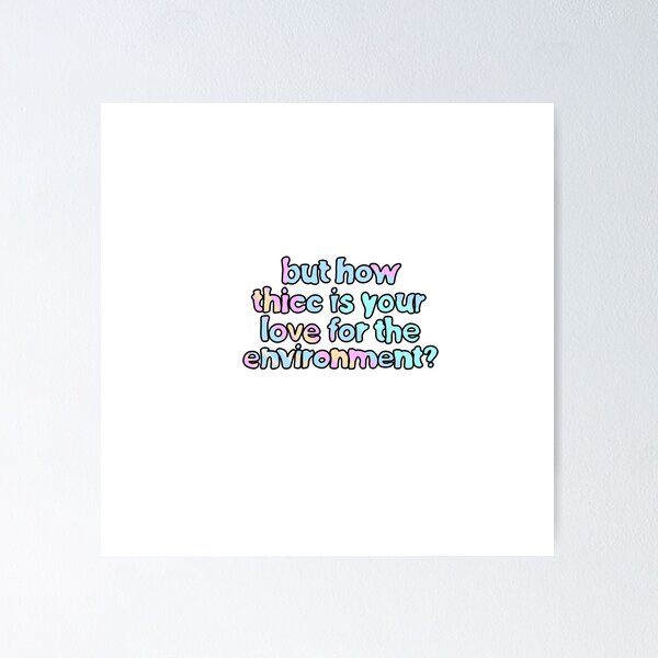 Item preview, but how thicc is your love for the environment? ||| whatthemichelle  designed and sold by whatthemichelle.