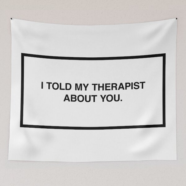 Item preview, I told my therapist about you. designed and sold by lumographica.