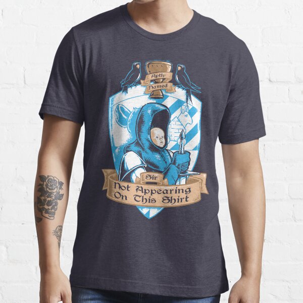 The Aptly Named Sir Not Appearing On This Shirt Essential T-Shirt