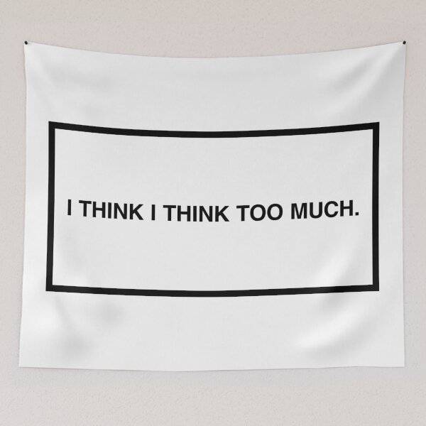 Item preview, I think I think too much. designed and sold by lumographica.