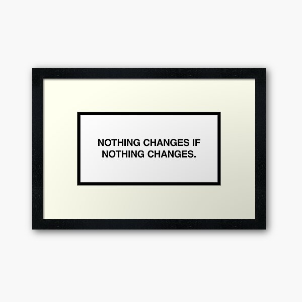 Artikel-Vorschau von Nothing changes if nothing changes., designt und verkauft von lumographica.