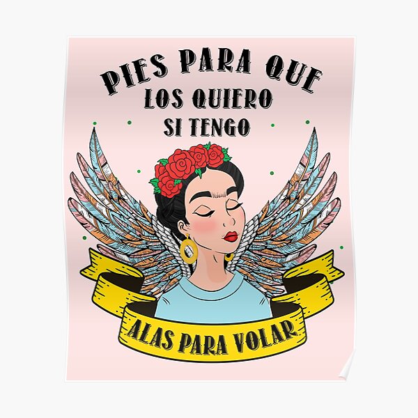 Pies para que los quiero si tengo Alas para volar Frida Kahlo Poster