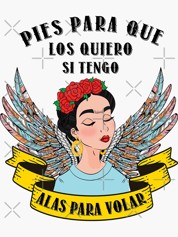 "Pies para que los quiero si tengo Alas para volar Frida Kahlo" Sticker