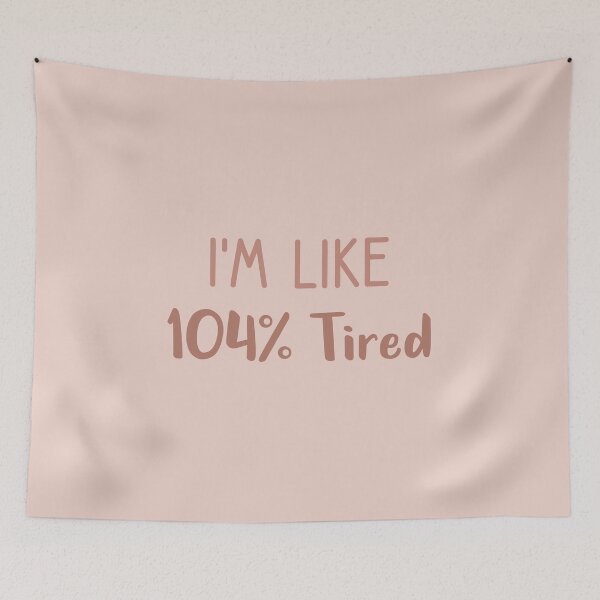 Item preview, i'm like 104% tired  designed and sold by Djalane.