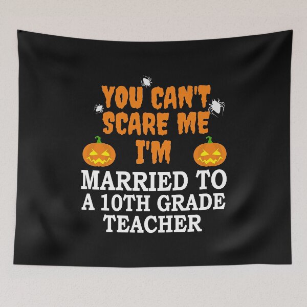 Item preview, Can't scare me I'm Married to a 10th grade teacher Halloween designed and sold by losttribe.