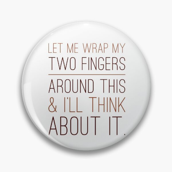 Item preview, Let Me Wrap My Two Fingers Around This & I'll Think About It. designed and sold by OfferHeat.