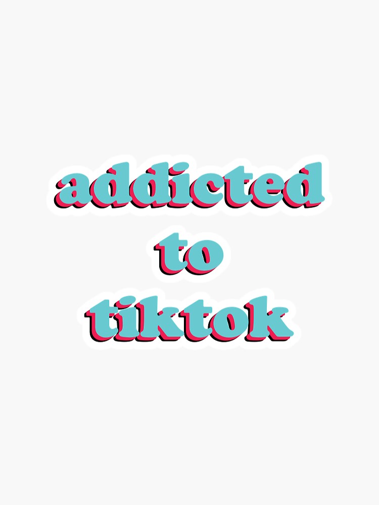 "Addicted to TikTok Quote" Sticker by Swifeon | Redbubble