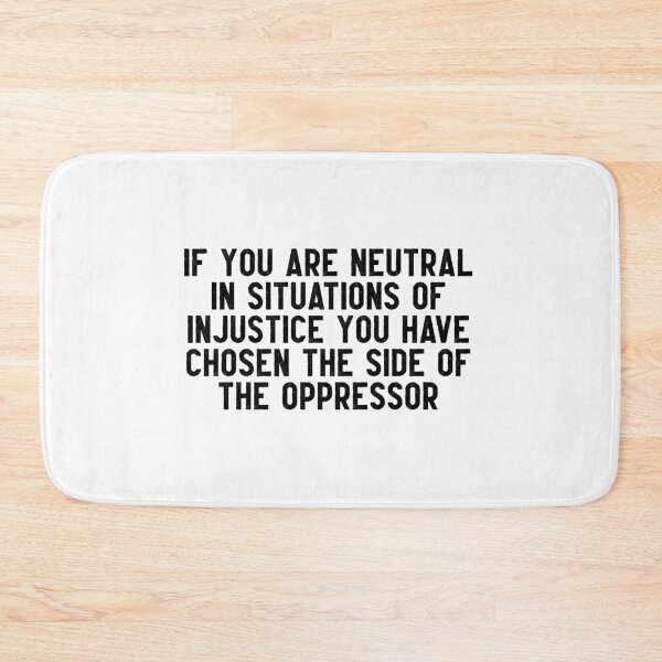 Item preview, If you are neutral in situations of injustice you have chosen the side of the oppressor designed and sold by Inspirationmotivation.