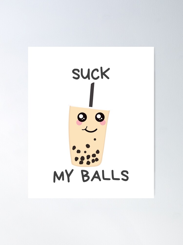 Suck my Balls bubble Tea drink Funny Boba Poster for Sale by hasnimed Redbubble