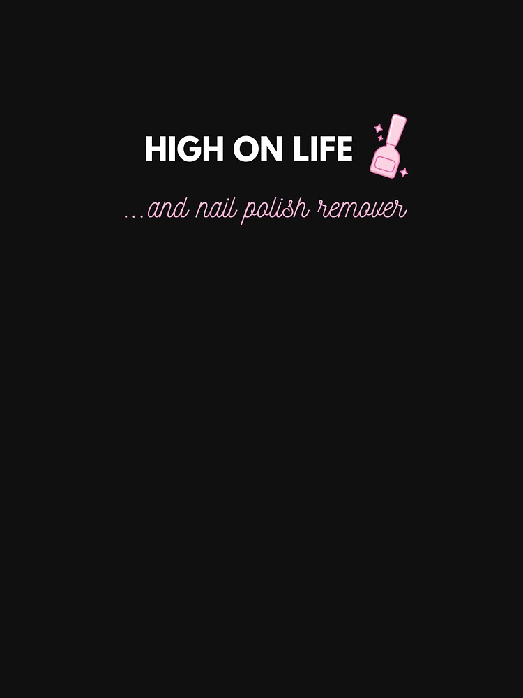 High on Life ... and nail polish remover by Papagana