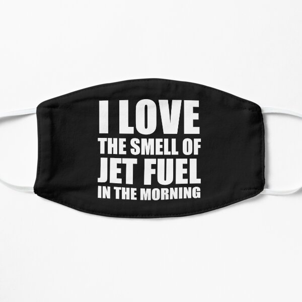 Love the smell of Jet Fuel in the Morning Pilot Fly Flat Mask