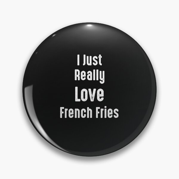 Item preview, I Just Really Love French Fries  designed and sold by Mr-tach.