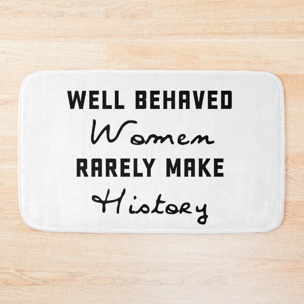 Item preview, Well behaved women rarely make history designed and sold by Andrea Lina.