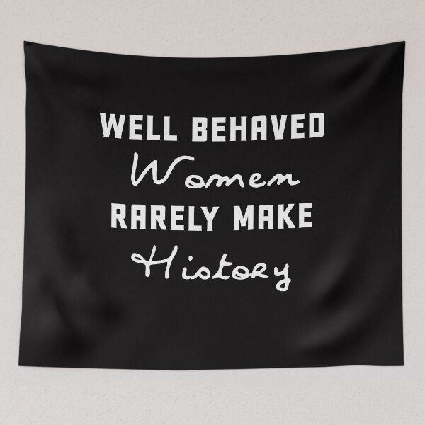 Item preview, Well behaved women rarely make history designed and sold by Andrea Lina.