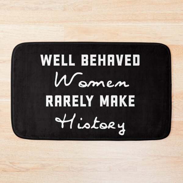 Item preview, Well behaved women rarely make history designed and sold by Andrea Lina.