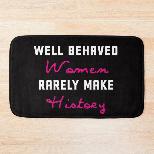 Item preview, Well behaved women rarely make history designed and sold by Andrea Lina.