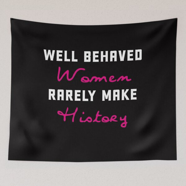 Item preview, Well behaved women rarely make history designed and sold by Andrea Lina.