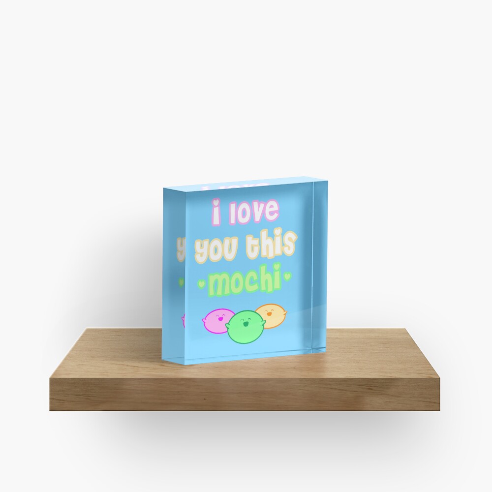 I love you this mochi Acrylic Block