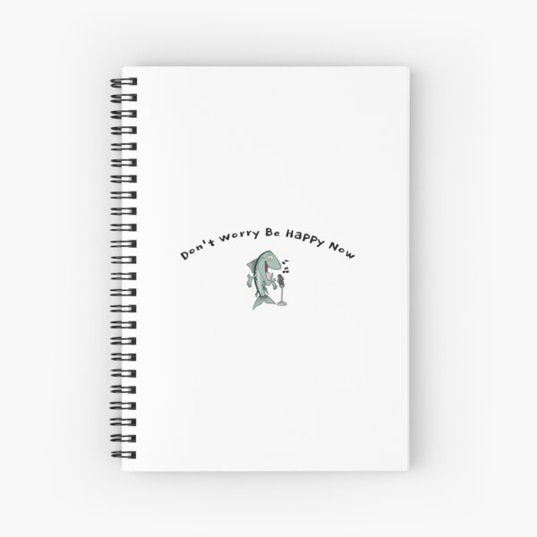 Don't Worry Be Happy Now Spiral Notebook