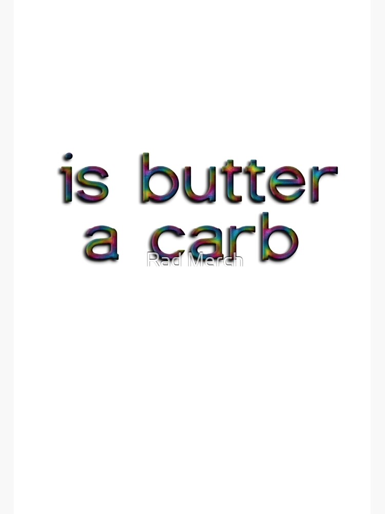 "IS BUTTER A CARB" Sticker for Sale by BenDeano Redbubble