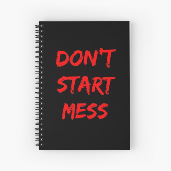 Dont Start Mess Spiral Notebook