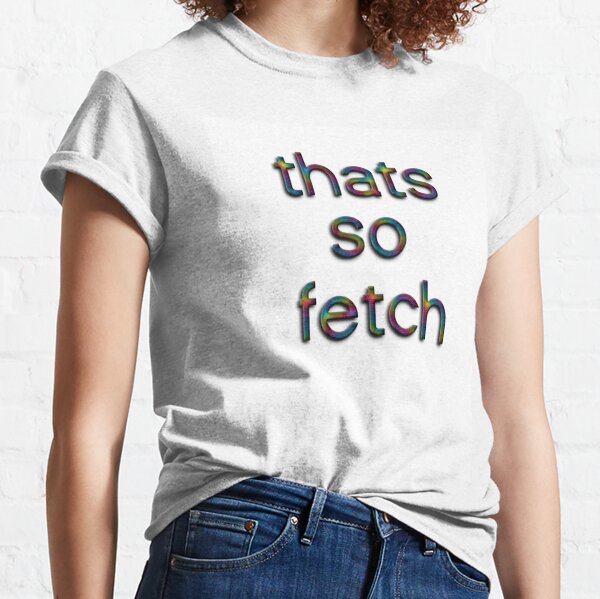 thats so fetch t shirt