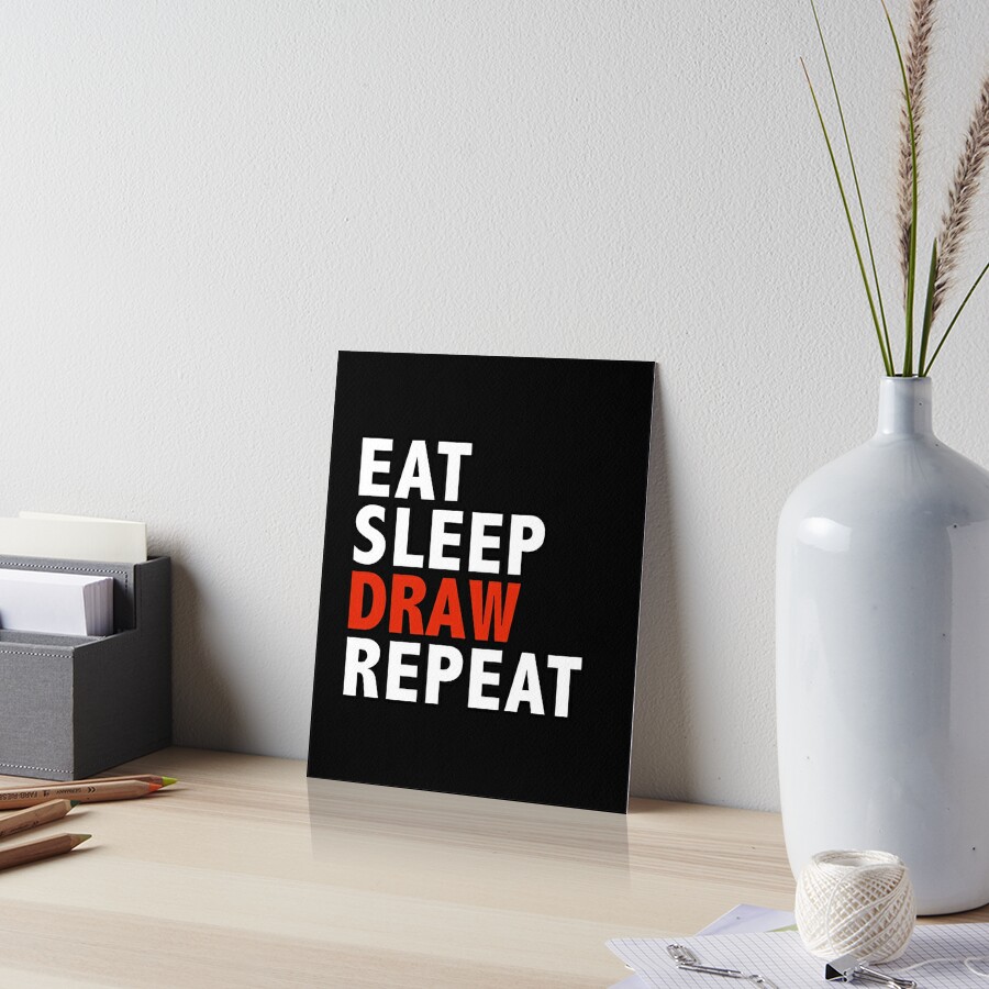 "Eat sleep draw repeat artist cartoonist" Art Board Print by losttribe