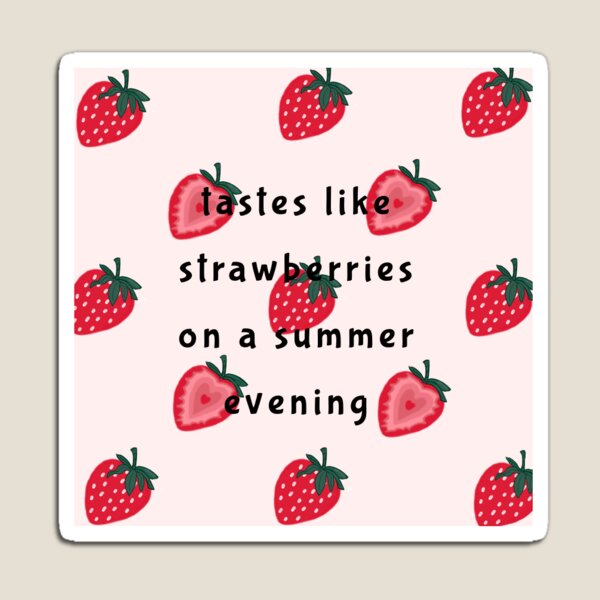 Tastes Like Strawberries On A Summer Evening Redbubble