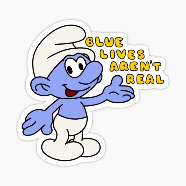 blue lives aren't real - clumsy smurf Sticker