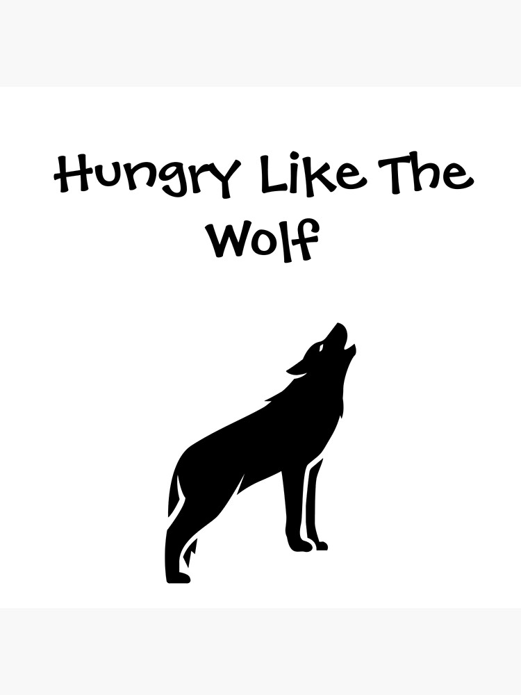 Hungry Like the Wolf