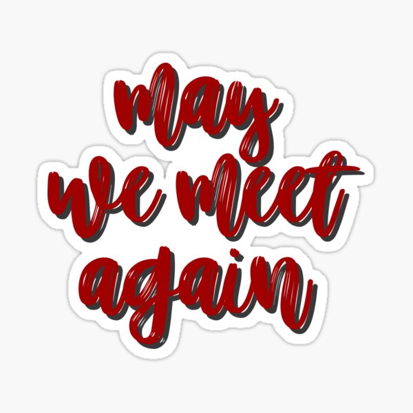 May We Meet Again Gifts Merchandise Redbubble