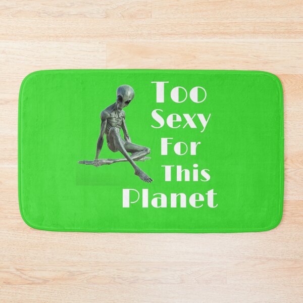 Item preview, Too Sexy for this Planet designed and sold by CocoBayWinning.