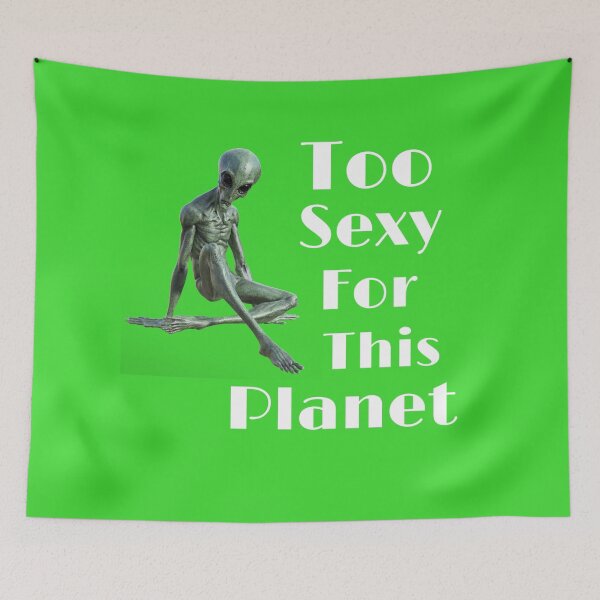 Item preview, Too Sexy for this Planet designed and sold by CocoBayWinning.