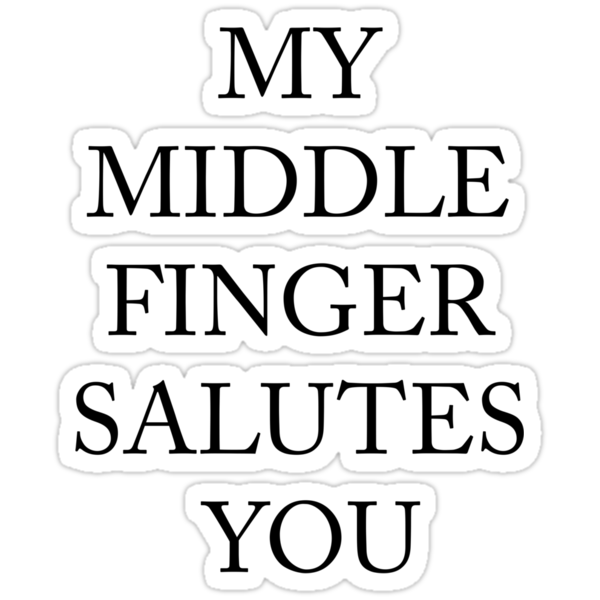 My Middle Finger Salutes You Stickers By Baconsexual Redbubble