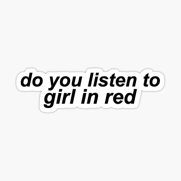 "do you listen to girl in red" Sticker by hereisjenny Redbubble