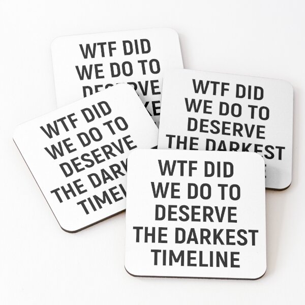 Item preview, WTF Did We Do To Deserve The Darkest Timeline Black designed and sold by ShinsenMerch.
