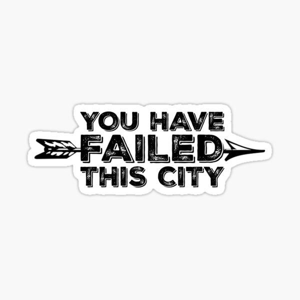You Have Failed This City - Black Text Sticker