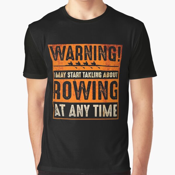 Item preview, "Warning! I May Start Talking About Rowing At Any Time" Funny Rowing Shirt - Rowing Crew Gifts - Rowing Shirt - Rowimg Gifts designed and sold by Xeggs.