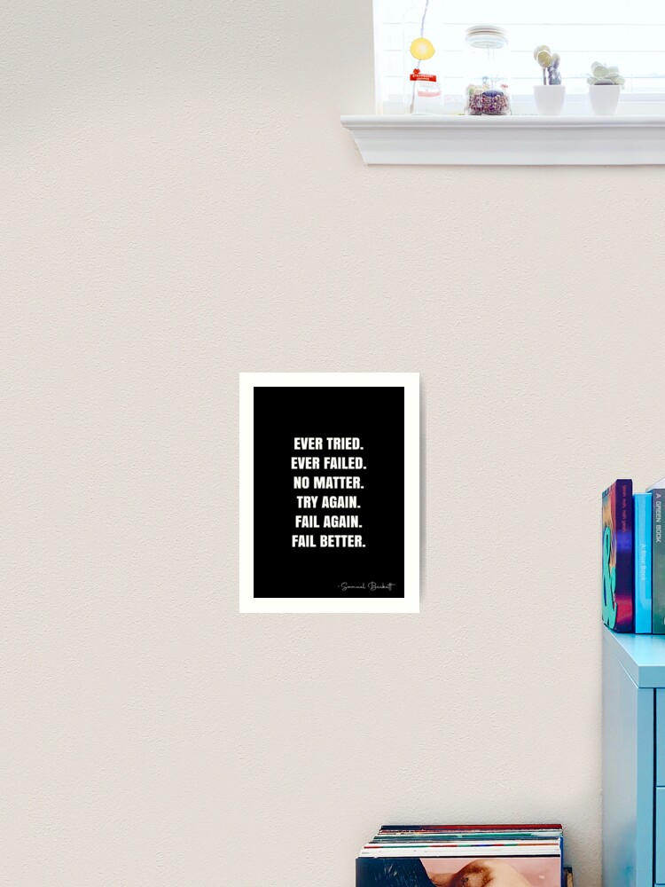 Thumbnail 2 von 3, Kunstdruck, Ever tried.  Ever failed.  No matter.  Try Again.  Fail again.  Fail better. -  Samuel Beckett Quote - QWOB Poster Graphix designt und verkauft von GraphixDisplate.