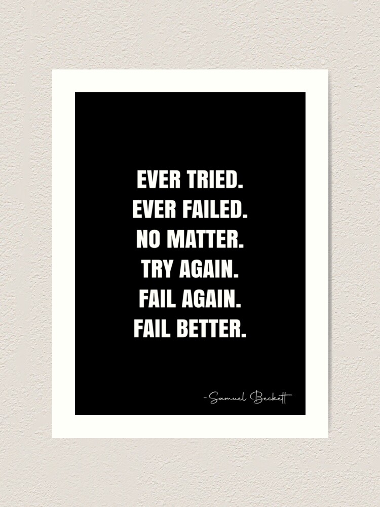 Thumbnail 1 von 3, Kunstdruck, Ever tried.  Ever failed.  No matter.  Try Again.  Fail again.  Fail better. -  Samuel Beckett Quote - QWOB Poster Graphix designt und verkauft von GraphixDisplate.