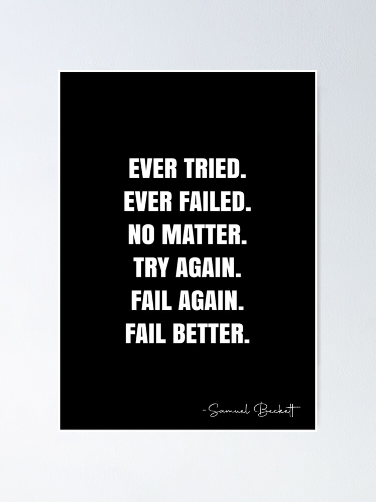 Aperçu 1 sur 3. Poster avec l'œuvre Ever tried.  Ever failed.  No matter.  Try Again.  Fail again.  Fail better. -  Samuel Beckett Quote - QWOB Poster Graphix créée et vendue par GraphixDisplate.