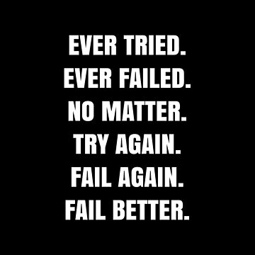 Aperçu de l'œuvre Ever tried.  Ever failed.  No matter.  Try Again.  Fail again.  Fail better. -  Samuel Beckett Quote - QWOB Poster Graphix de GraphixDisplate