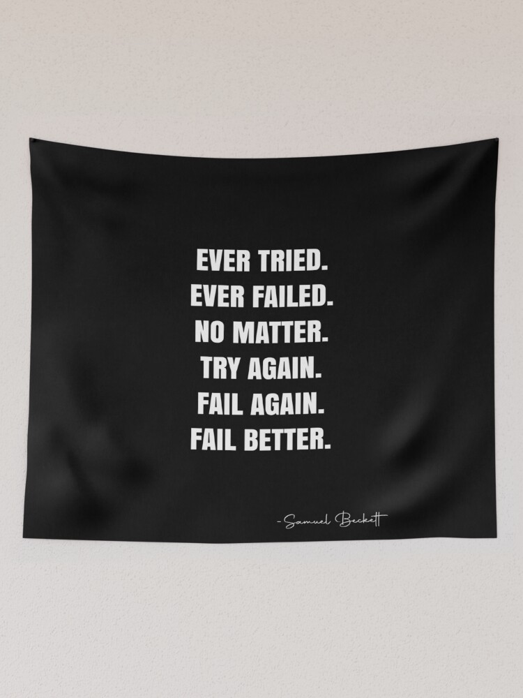 Aperçu 2 sur 3. Tentures avec l'œuvre Ever tried.  Ever failed.  No matter.  Try Again.  Fail again.  Fail better. -  Samuel Beckett Quote - QWOB Poster Graphix créée et vendue par GraphixDisplate.