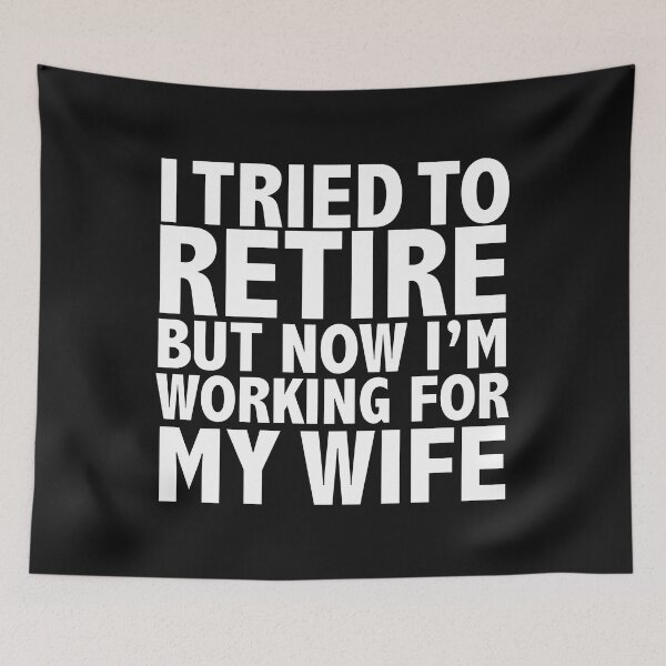 Item preview, Tried to retire by working for my wife Retiree Retirement Gift Pension designed and sold by losttribe.